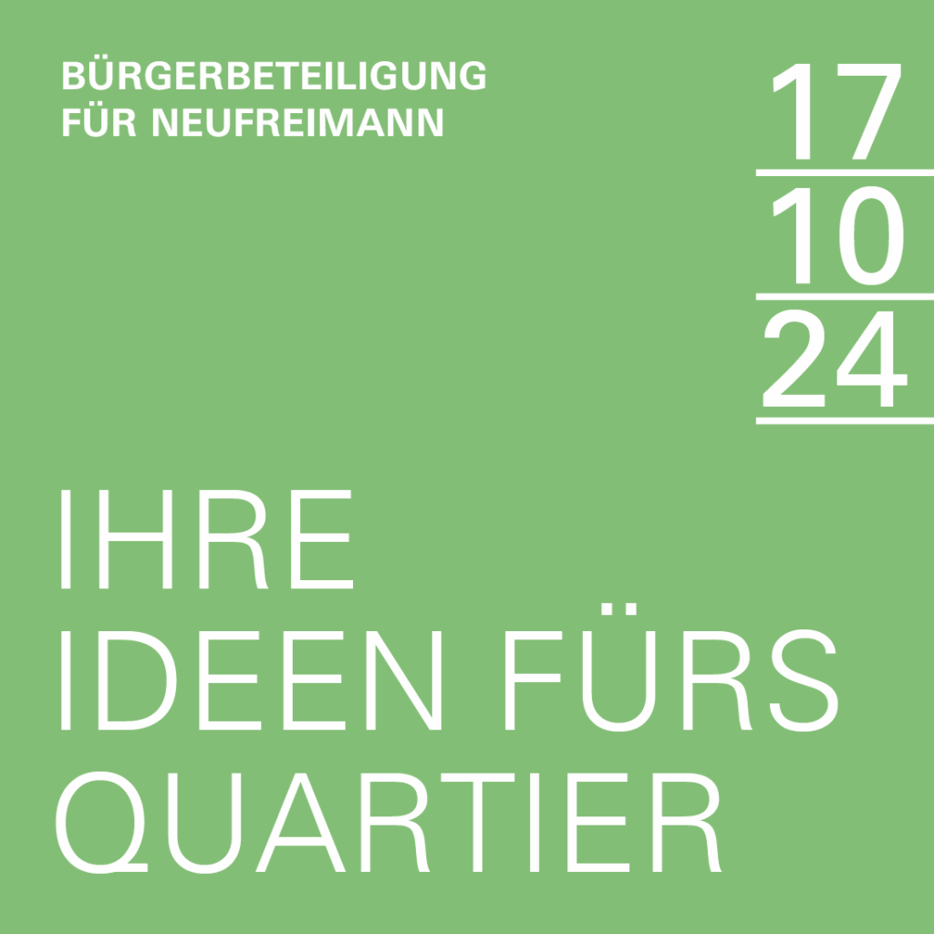 17.10.2024 | Quartierszentrum Neufreimann – Ihre Ideen sind gefragt!